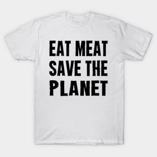 EAT MEAT SAVE THE PLANET T-Shirt